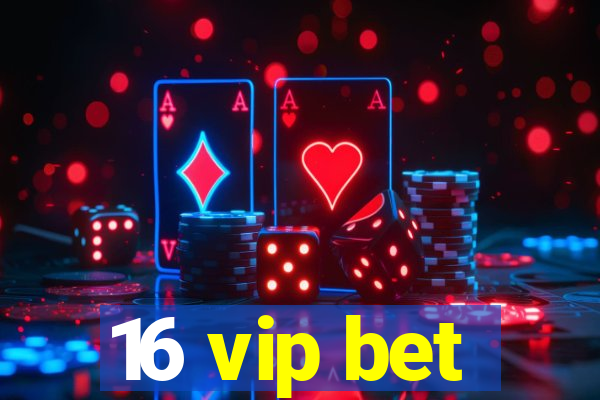 16 vip bet